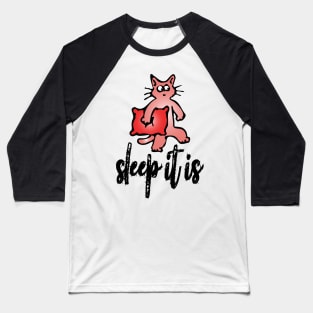 sleep it is cat Baseball T-Shirt